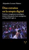 Días Extraños En La Utopía Digital. Estética E Imaginario