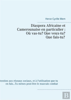 Bertrand.pt - Diaspora Africaine Et Camerounaise En Particulier O Vas Tu Que Veux Tu Qui Es Tu - Attention Aux Res