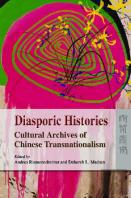 Diasporic Histories - Cultural Archives Of Chinese  Transnationalism