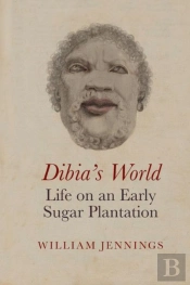 Dibiaâ€™S World: Life On An Early Sugar Plantation