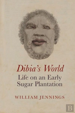 Bertrand.pt - Dibiaâ€™S World: Life On An Early Sugar Plantation
