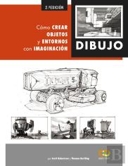 Dibujo. Cómo Crear Objetos Y Entornos Con Imaginación