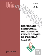 Diccionari Etimologic / Dictionnaire Etymologique / De L'Occitan (Gascon) Tome 1 Ag