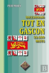 Diccionari Tot En Gascon ; 30 000 Mots