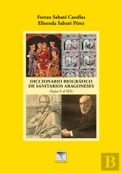 Diccionario Biográfico De Sanitarios Aragoneses (S. X A S. Xix)