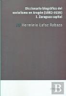 Diccionario Biografico Del Socialismo En Aragon (1882-1939)