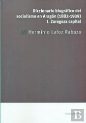 Diccionario Biografico Del Socialismo En Aragon (1882-1939)