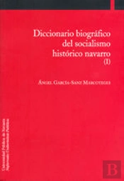 Diccionario Biográfico Del Socialismo Histórico Navarro (I)