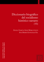 Diccionario Biografico Del Socialismo Historico Navarro (Vi)
