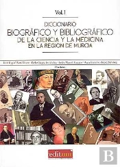 Diccionario Biográfico Y Bibliográfico De La Ciencia Y La Medicina En La Región De Murcia