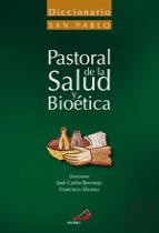 Diccionario De Pastoral De La Salud Y Bioética