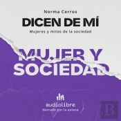 Dicen De Mí: Mujer Y Sociedad