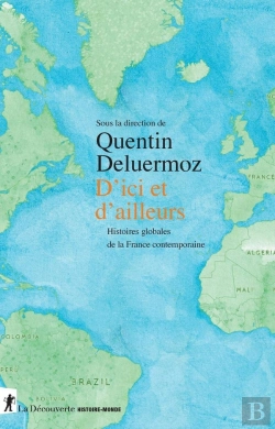 Bertrand.pt - D'Ici Et D'Ailleurs : Histoires Globales De La France Contemporaine