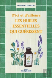 D'Ici Et D'Ailleurs ; Les Huiles Essentielles Qui Guérissent