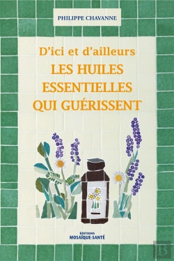 Bertrand.pt - D'Ici Et D'Ailleurs ; Les Huiles Essentielles Qui Guérissent
