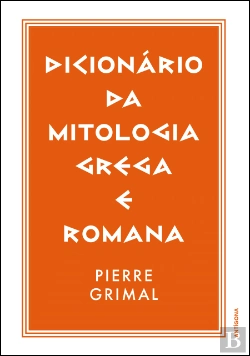 Bertrand.pt - Dicionário da Mitologia Grega e Romana