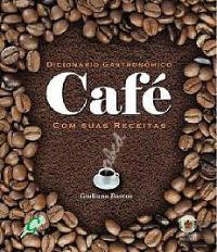 Dicionário Gastronómico - Café Com as Suas Receitas