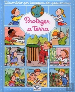 Bertrand.pt - Dicionário por Imagens dos Pequeninos - Proteger a Terra