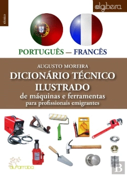 Bertrand.pt - Dicionário Técnico Ilustrado Português/Francês de Máquinas e Ferramentas para Profissionais Emigrantes