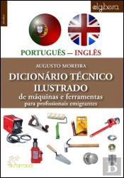 Dicionário Técnico Ilustrado Português/Inglês de Máquinas e Ferramentas para Profissionais Emigrantes