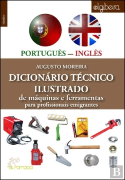 Bertrand.pt - Dicionário Técnico Ilustrado Português/Inglês de Máquinas e Ferramentas para Profissionais Emigrantes