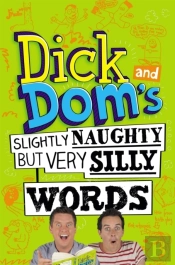 Dick And Dom'S Slightly Naughty But Very Silly Words