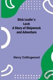 Dick Leslie'S Luck A Story Of Shipwreck