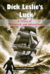Dick Leslie'S Lucka Story Of Shipwreck And Adventure (Edition2024)