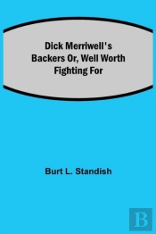 Dick Merriwell'S Backers Or, Well Worth