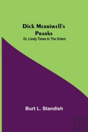 Dick Merriwell'S Pranks  Or, Lively Time
