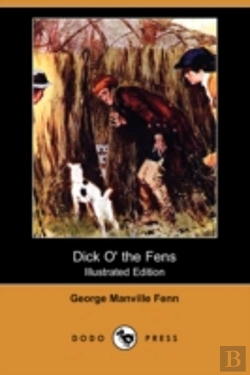 Bertrand.pt - Dick O' The Fens (Illustrated Edition) (Dodo Press)