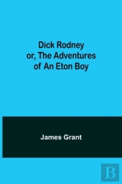 Dick Rodney Or, The Adventures Of An Eto