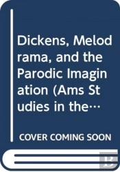 Dickens, Melodrama, And The Parodic Imagination