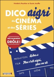 Dico Aigri Du Cinéma Et Des Séries