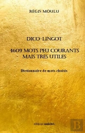 Dico-Lingot : 4609 Mots Peu Courants Mais Très Utiles