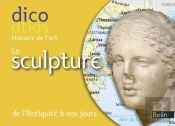 Dicoatlas De L'Histoire De L'Art ; La Sculpture