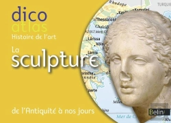 Bertrand.pt - Dicoatlas De L'Histoire De L'Art ; La Sculpture