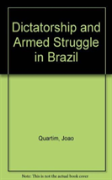 Dictatorship And Armed Struggle In Brazil