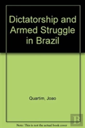 Dictatorship And Armed Struggle In Brazil