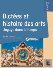 Dictées Et Histoire Des Arts ; Voyage Dans Le Temps ; Cycle 3