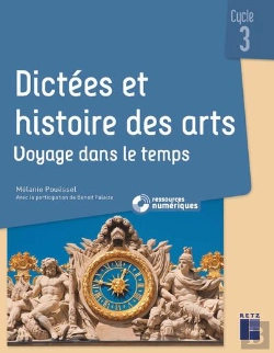 Bertrand.pt - Dictées Et Histoire Des Arts ; Voyage Dans Le Temps ; Cycle 3