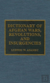 Dictionary Of Afghan Wars, Revolutions And Insurgencies