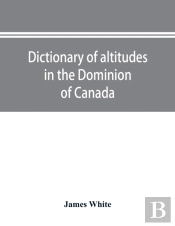 Dictionary Of Altitudes In The Dominion Of Canada