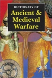 Dictionary Of Ancient & Medieval Warfare