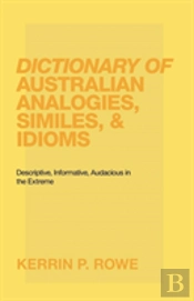 Dictionary Of Australian Analogies, Similes, & Idioms