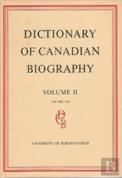 Dictionary Of Canadian Biography / Dictionaire Biographique Du Canada