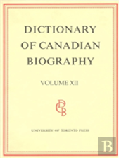 Dictionary Of Canadian Biography / Dictionaire Biographique Du Canada