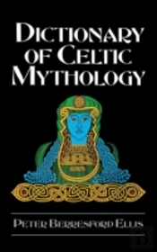 Dictionary Of Celtic Mythology