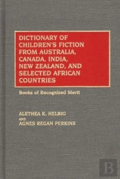 Dictionary Of Children'S Fiction From Australia, Canada, India, New Zealand, And Selected African Countries