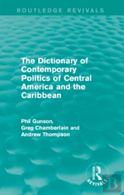 Dictionary Of Contemporary Politics Of Central America And The Caribbean